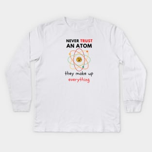 Never Trust An Atom Kids Long Sleeve T-Shirt